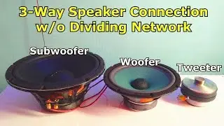 HOW TO WIRE 3-WAY SPEAKER W/o DIVIDING NETWORK, Tweeter ,Woofer, Subwoofer Wiring Setup