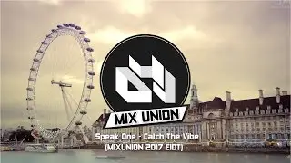 Speak One - Catch The Vibe | (MIXUNION 2017 EDIT)