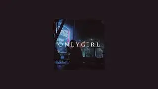 o n l y  g i r l : ( slowed + reverb )