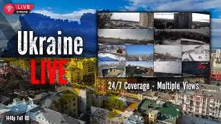LIVE: Ukraine LIVE HD Camera Feeds from Donetsk, Sumy, Kyiv, Kharkiv and more