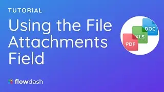 Using the File Attachments Field | Flowdash