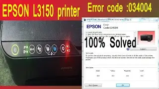 EPSON L3150 ERROR CODE: 034004 PROBLEM SOLVED, EPSON L3150- ERROR CODE: 034004, BLINKING