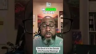 The Devil is in the Details #4 (Parental Blaming)