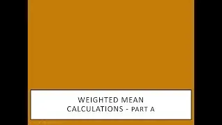 Calculating Weighted Mean (Grouped Data) -Part A
