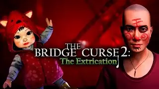 Хоррор The Bridge Curse 2 The Extrication-Прохождение (часть 2)