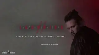 Şanışer - Beni Bana Yâr Etmezler (Slowed & Reverb) [4K]