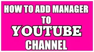 How to Add Managers To Youtube Channel