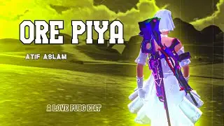 ORE PIYA  - ATIF ASLAM - A PUBG MOBILE LOVE EDIT  - MONTAGE - PUBG MOBILE