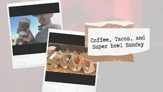 Coffee, Tacos, and Super Bowl Sunday!