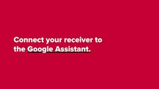 Connect Your Receiver to the Google Assistant