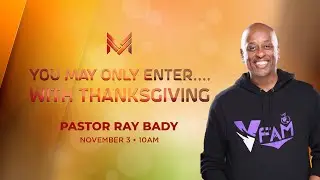 Pastor Ray Bady - You May Enter... With Thanksgiving