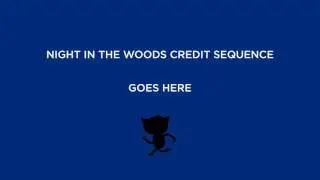 Night in the Woods Credits Placeholder