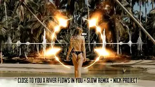 CLOSE TO YOU X RIVER FLOWS IN YOU • SLOW REMIX PALING DICARI • [NICK PROJECT]