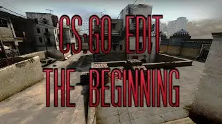 CS:GO Edit - The Beginning