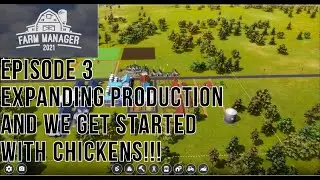 FARM MANAGER 2021 - Episode 3 - Expanding Production And We Get Chickens!!!