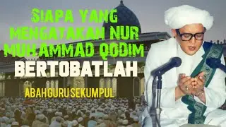 SIAPA YANG MENGATAKAN NUR MUHAMMAD QODIM BERTOBATLAH SEGERA || ABAH GURU SEKUMPUL
