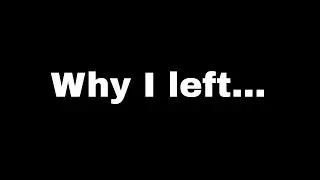Why I left...