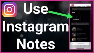 What Are Instagram Notes & How To Use Them?