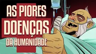 AS PIORES DOENÇAS DA HUMANIDADE