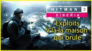 Hitman 2 - Sibérie - Exploits - V'la la maison qui brule
