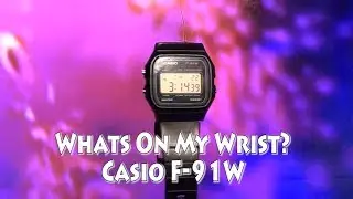 Whats On My Wrist? Casio F-91W