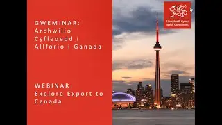 GWEMINAR: Archwilio Cyfleoedd i Allforio i Ganada / WEBINAR: Explore Export to Canada.