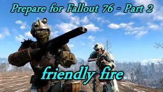Fallout 76: friendly fire - prepare for the future part 2