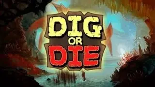 Dig or Die ПЫТАЕМСЯ ЗАКОНЧИТЬ