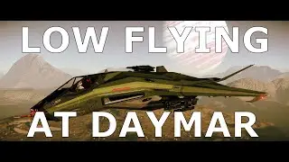 LOW FLYING @ DAYMAR #SaltySpaceKitten #LowFlying #StarCitizen