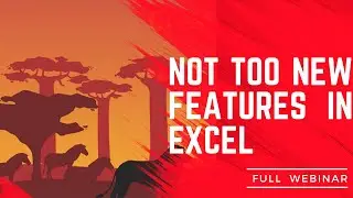 NOT TOO NEW FEATURES IN EXCEL FULL WEBINAR