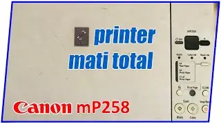printer canon mp258 tidak mau nyala / mati total