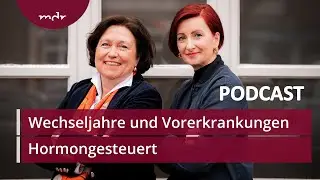 #30 Wechseljahre und Vorerkrankungen: Was Frauen beachten sollten | Podcast Hormongesteuert | MDR
