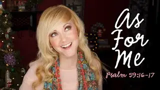 Bible Songs - Psalm 59:16-17 | As For Me