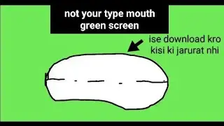 not your type mouth green screen