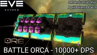 EVE Echoes WTF BATTLE ORCA! - 10000+ DPS ORE Industrial Ship - April Balance Patch - Fitting Guide