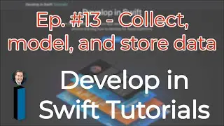 Develop in Swift Tutorials ep. #13 - Collect, model, and store data