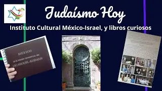 Instituto Cultural México-Israel y libros curiosos. Judaísmo Hoy  Episodio 152  Julio 19, 2024