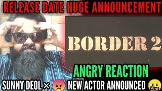 BREAKING NEWS : BORDER 2 RELEASE DATE HUGE ANNOUNCEMENT | SUNNY DEOL | NEW CAST REVEALED | ANGRY
