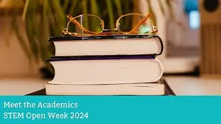 STEM Open Week 2024: Meet the Academics