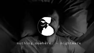 nothing,nowhere. - nightmare