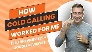 How Cold Calling Worked For Me Selling Websites + Google Reviews