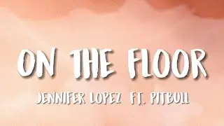 Jennifer Lopez - On The Floor ft. Pitbull (Lyrics - MEMORY LYRIC)