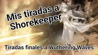 Tiradas finales al juego Wuthering Waves/ Terminan mal mis tiradas. (leer descripción)