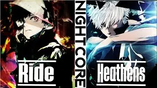 [Nightcore] - Heathens x Ride (Switching Vocal)