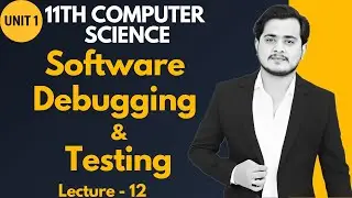Software Debugging and Testing | 11th Computer - Chapter 1 - Lec 12