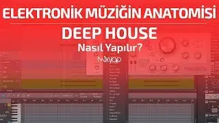 Elektronik Müziğin Anatomisi - Deep House Nasıl Yapılır?