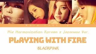 Blackpink - 'Playing With Fire/불장난' (Mix Harmonization Korean x Japanese Ver.)