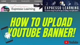 How to upload YouTube banner | Channel Art on Android | Expresso Learning