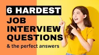 Mastering the 6 Toughest Questions in Job Interviews