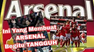 INI YANG MEMBUAT ARSENAL BEGITU TANGGUH